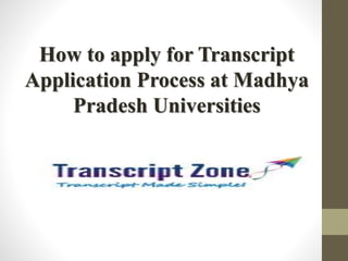 How to apply for Transcript
Application Process at Madhya
Pradesh Universities
 