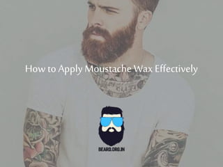 How to ApplyMoustache Wax Effectively
 