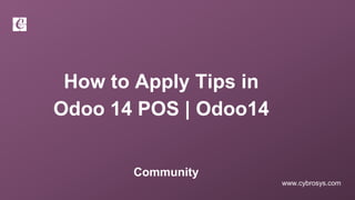 www.cybrosys.com
How to Apply Tips in
Odoo 14 POS | Odoo14
Community
 