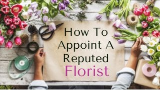 How To
Appoint A
Reputed
Florist
 