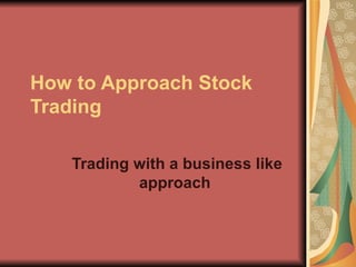 How to Approach Stock Trading   Trading with a business like approach   