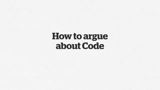 How to argue
 about Code
 