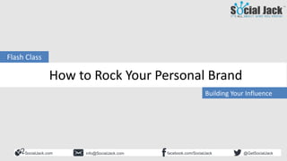 How to Use LinkedIn for New
Business Development
Influencer Development
Are You a Business Influencer?
SocialJack.com facebook.com/SocialJackinfo@SocialJack.com @GetSocialJack
Building Your Influence
Flash Class
How to Rock Your Personal Brand
 