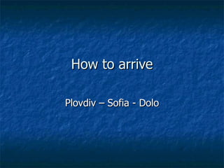 How to arrive Plovdiv – Sofia - Dolo 
