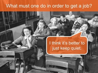 What must one do in order to get a job? 
And comb 
our hair too! 
We must wear 
clothes, of course. 
 