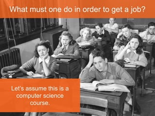 “What must one do in 
order to get a job?” 
To merely give a correct 
answer to this question is 
not sufficient because 
answers too far outside the 
teacher’s intended context 
will be perceived as rude or 
inappropriate. 
 