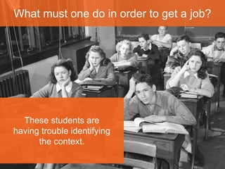 What must one do in order to get a job? 
Quá dễ 
It’s probably something 
related to computers but 
slightly counter-intuitive. 
 
