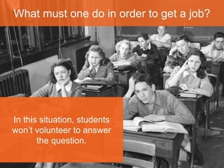 What must one do in order to get a job? 
Quá dễ 
Maybe he’s thinking of IT 
communication skills? 
 