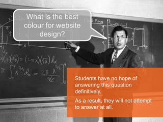 Too broad 
 What is unique about 
our university? 
 