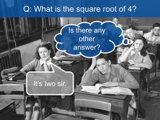 Too broad 
Just right 
1 right answer 
uncertainty 
of the 
question 
 