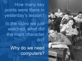 Too broad 
15 minutes 
10 minutes 
5 minutes 
1 minute 
The question on the previous 
slide points out an apparent 
contradiction in the material of 
the previous day’s lesson and 
asks students to give their 
personal opinion. 
This is a typical strategy for 
eliciting more enthusiastic 
student participation. 
 