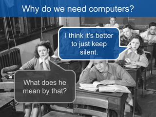 How many key 
points were there in 
yesterday’s Quá lesson? 
dễ 
In the video we just 
watched, what did 
the main character 
do? 
Why do we need 
computers? 
 