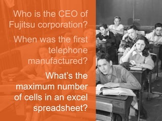 Why do we need computers? 
Quá dễ 
What does he 
mean by that? 
 