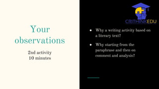 Your
observations
2nd activity
10 minutes
● Why a writing activity based on
a literary text?
● Why starting from the
paraphrase and then on
comment and analysis?
 