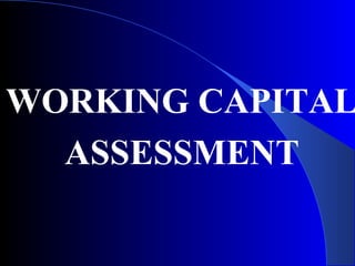 WORKING CAPITAL
ASSESSMENT

 