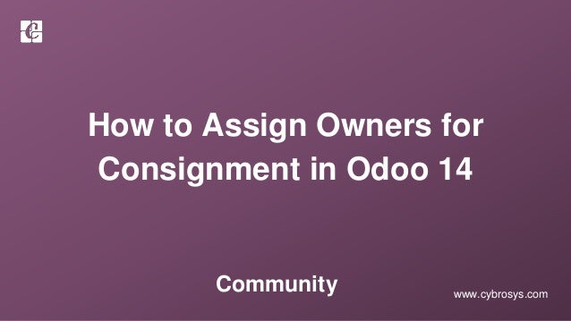 www.cybrosys.com
How to Assign Owners for
Consignment in Odoo 14
Community
 