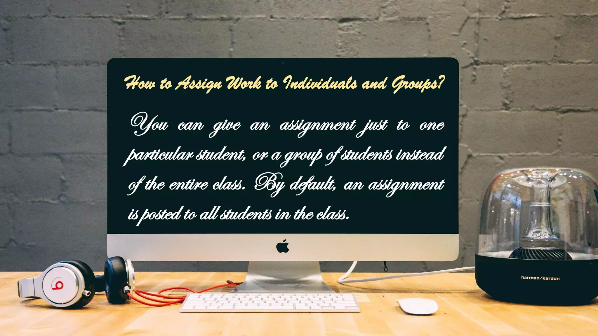 You can give an assignment just to one
particular student, or a group of students instead
of the entire class. By default, an assignment
is posted to all students in the class.
How to Assign Work to Individuals and Groups?