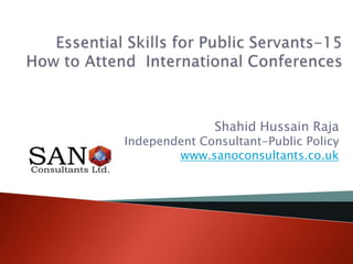 Shahid Hussain Raja
Independent Consultant-Public Policy
www.sanoconsultants.co.uk
 