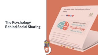 The Psychology
Behind Social Sharing
 