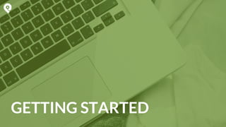 GETTING STARTED
 