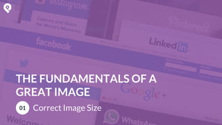 THE FUNDAMENTALS OF A
GREAT IMAGE
01 Correct Image Size
 
