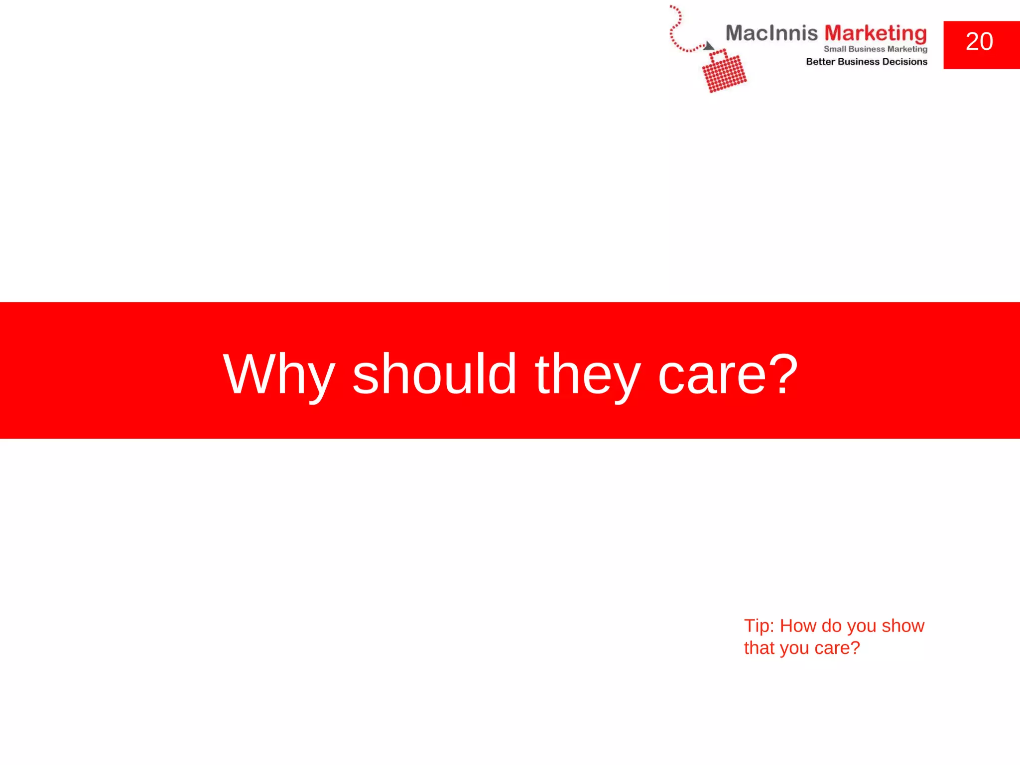 20 Why should they care? Tip: How do you show that you care?  