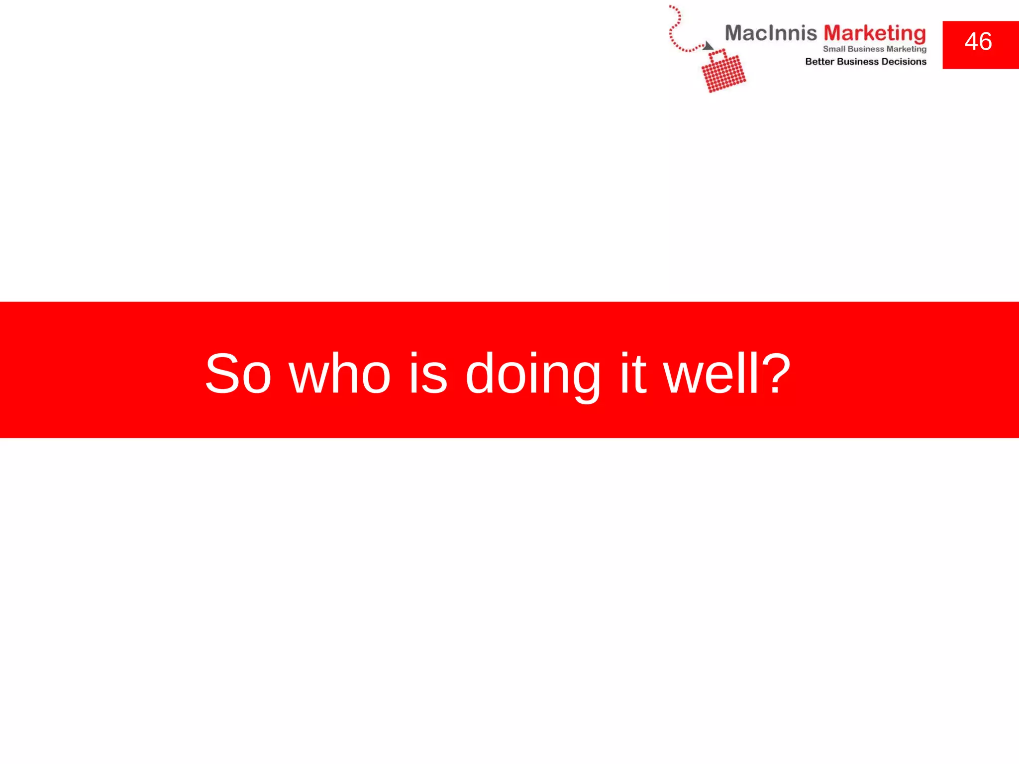 46 So who is doing it well? 
