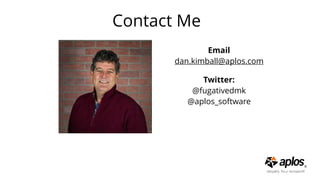Contact Me  
 
Email
dan.kimball@aplos.com
Twitter:  
@fugativedmk
@aplos_software
 