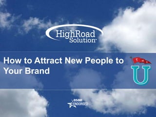 How to Attract New People to
Your Brand
 