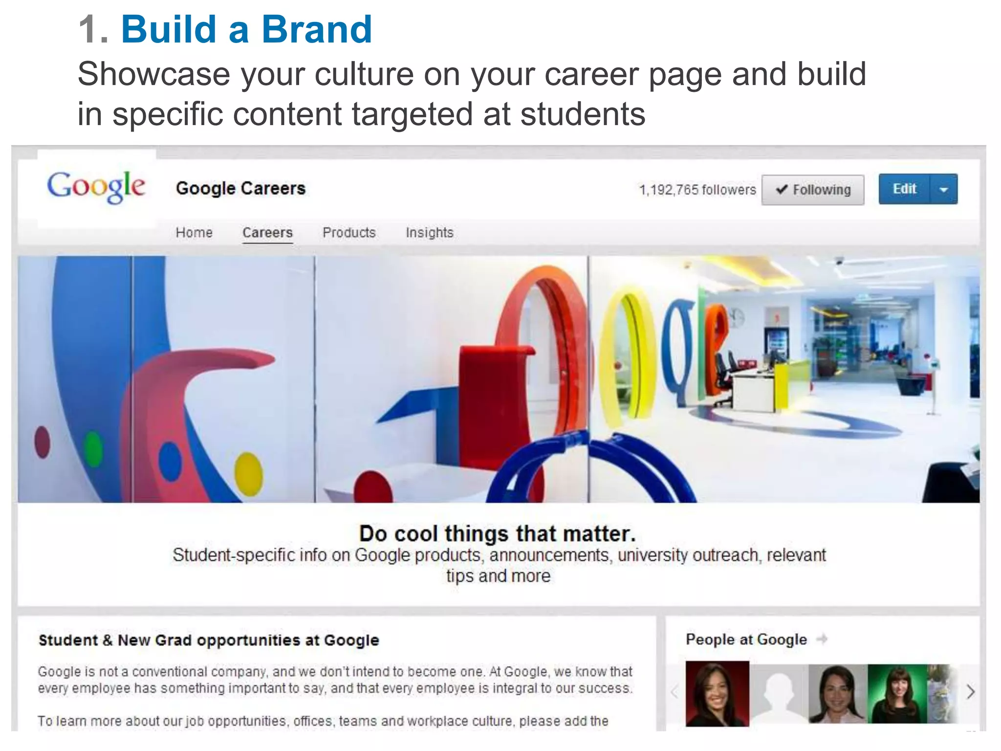 1. Build a Brand
Showcase your culture on your career page and build
in specific content targeted at students
LinkedIn Confidential ©2013 All Rights Reserved
15
 