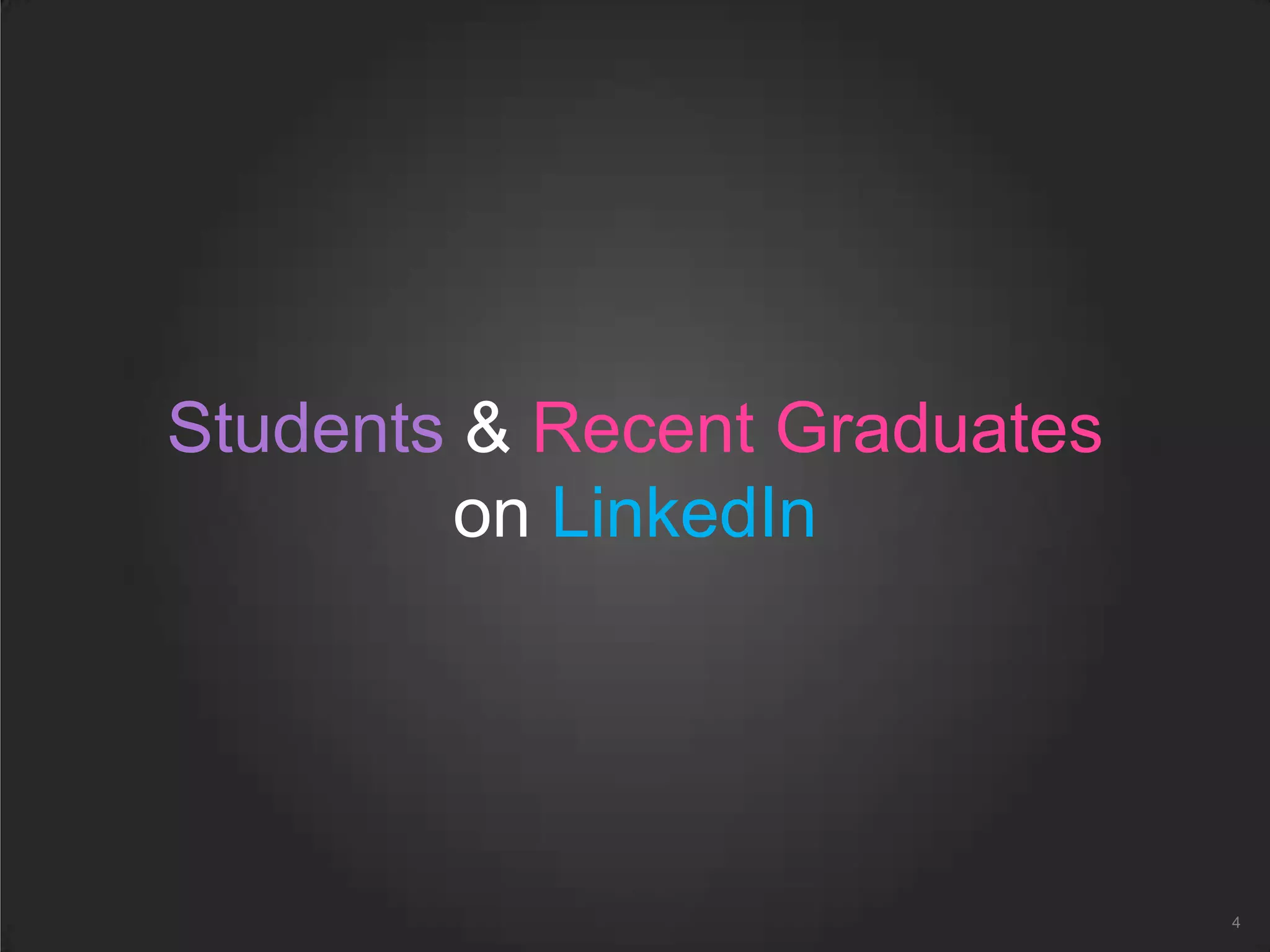 Students & Recent Graduates
on LinkedIn
4
 