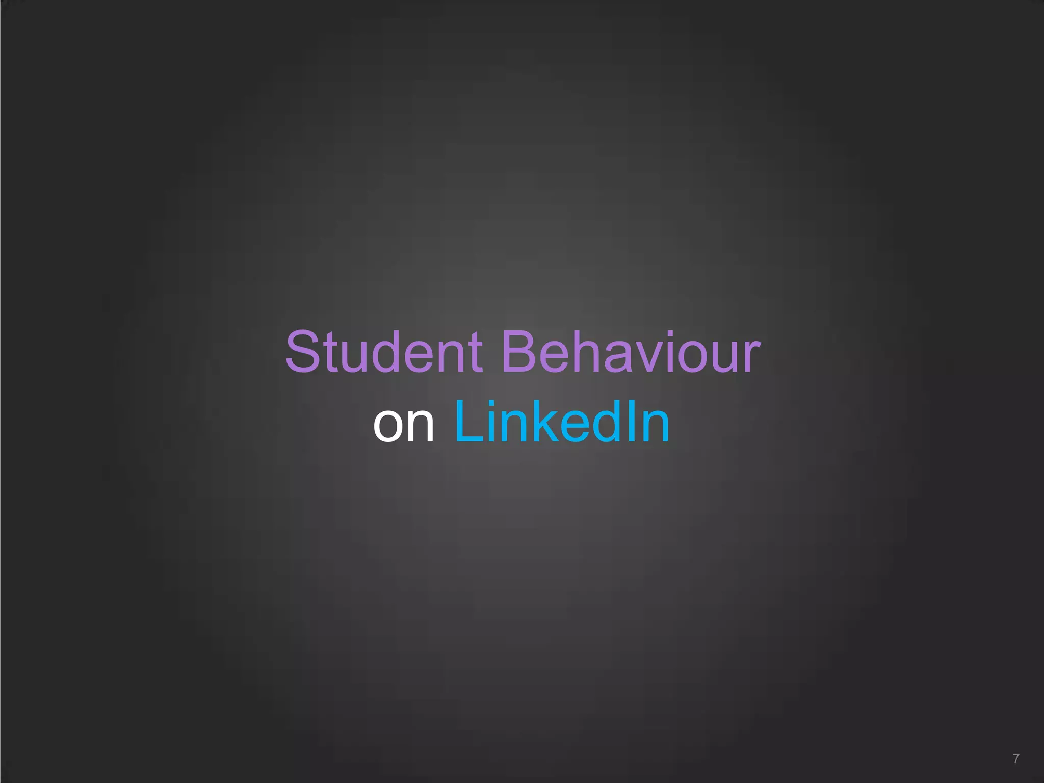Student Behaviour
on LinkedIn
7
 