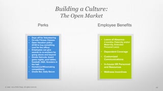 Building a Culture: 
The Open Market 
Perks Employee Benefits 
• Days off for Volunteering 
• On-site Fitness Classes 
• O...