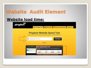 Website Audit Element 
Website load time: 
 