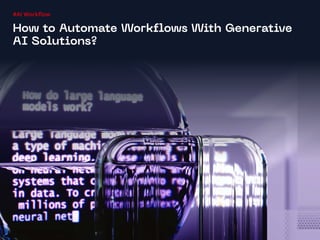 #AI Workflow
How to Automate Workflows With Generative
AI Solutions?
 