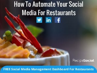 How To Automate Your Social
Media For Restaurants
FREE Social Media Management Dashboard For Restaurants
 