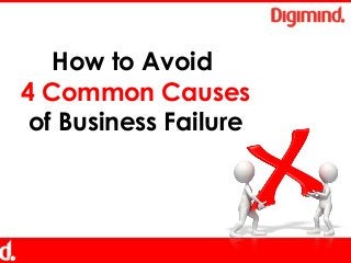 How to Avoid
4 Common Causes
 of Business Failure
 