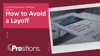 A Complimentary Webinar
Series
How to Avoid
a Layoff
1
 