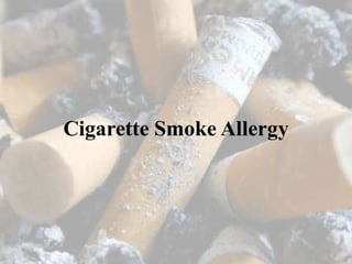 Cigarette Smoke Allergy
 