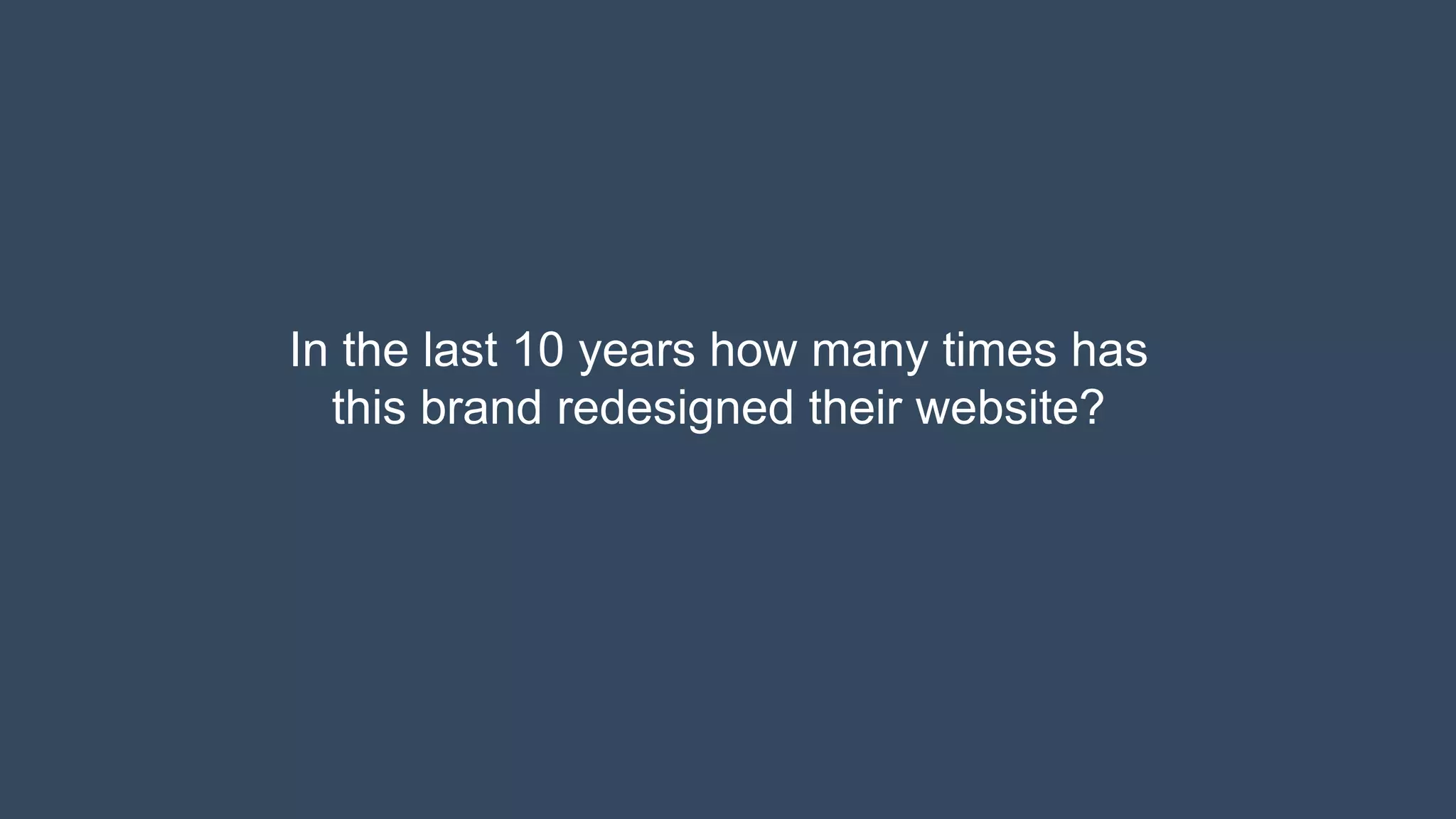 @paulrouke #DMS2015
In the last 10 years how many times has
this brand redesigned their website?
 