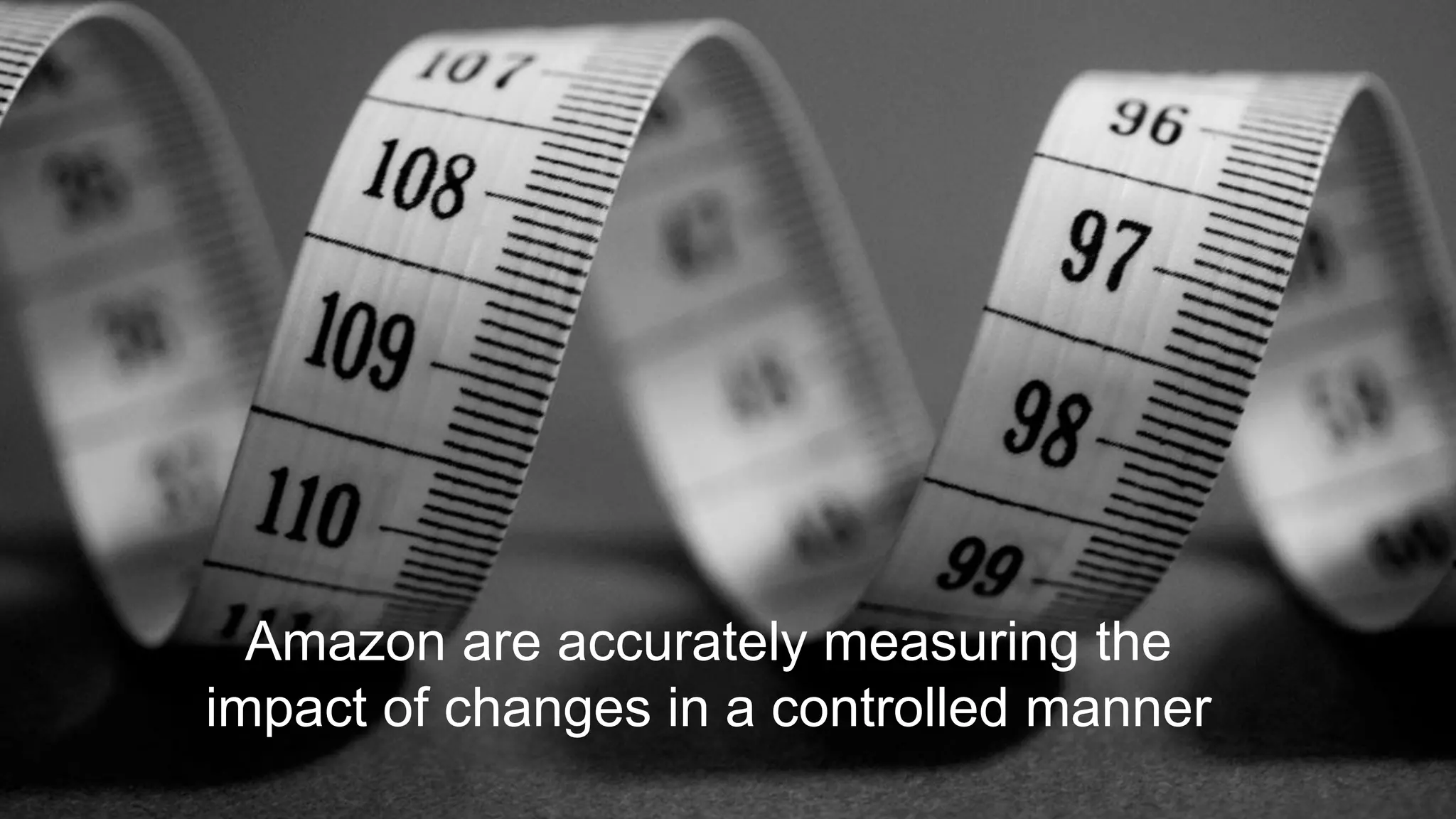 @paulrouke #DMS2015
Amazon are accurately measuring the
impact of changes in a controlled manner
 