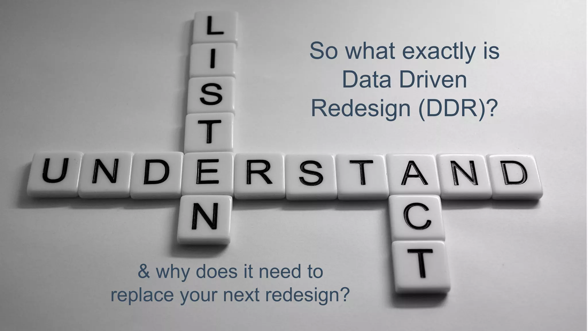 @paulrouke #DMS2015
So what exactly is
Data Driven
Redesign (DDR)?
& why does it need to
replace your next redesign?
 