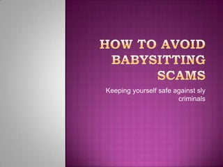 How to Avoid Babysitting Scams Keeping yourself safe against sly criminals 