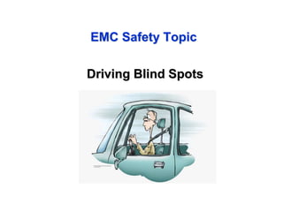 EMC Safety Topic
Driving Blind Spots
 