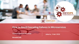 PAGE1
NaradaCode
PAGE
1
DEVOPS INDONESIA
Thomas Ivantoro Prasetyo
NaradaCode
Jakarta, 5 Mei 2020
How to Avoid Cascading Failures in Microservices
 