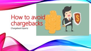 Chargeback Expertz
How to avoid
chargebacks
 
