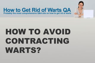 HOW TO AVOID
CONTRACTING
WARTS?
 