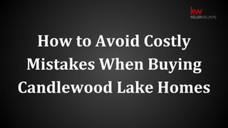 How to Avoid Costly
Mistakes When Buying
Candlewood Lake Homes
 