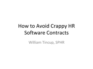 How to Avoid Crappy HR Software Contracts William Tincup, SPHR 