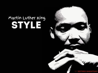 Martin Luther King
STYLE
by sotiris baratsas
 